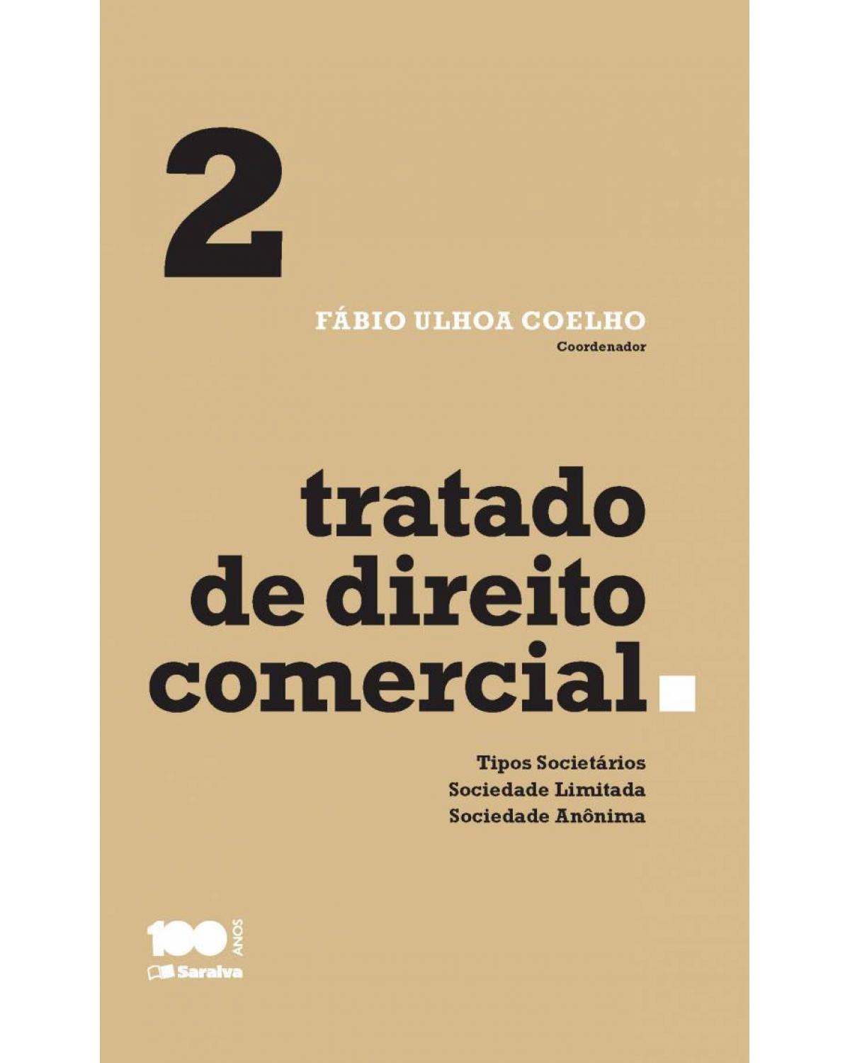 Tratado de direito comercial - Volume 2: tipos societários, sociedade limitada e sociedade anônima - 1ª Edição | 2015