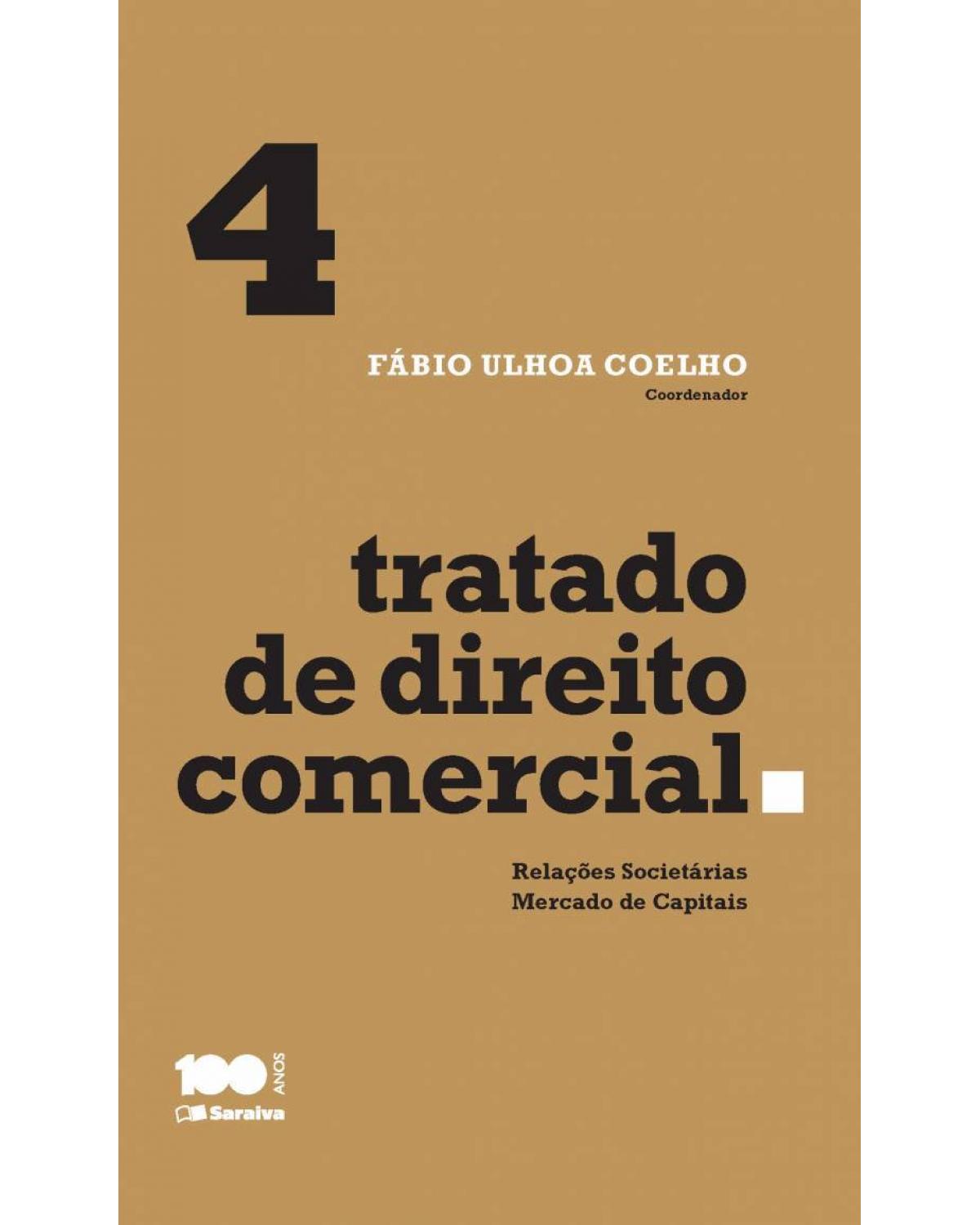 Tratado de direito comercial - Volume 4: relações societárias e mercado de capitais - 1ª Edição | 2015