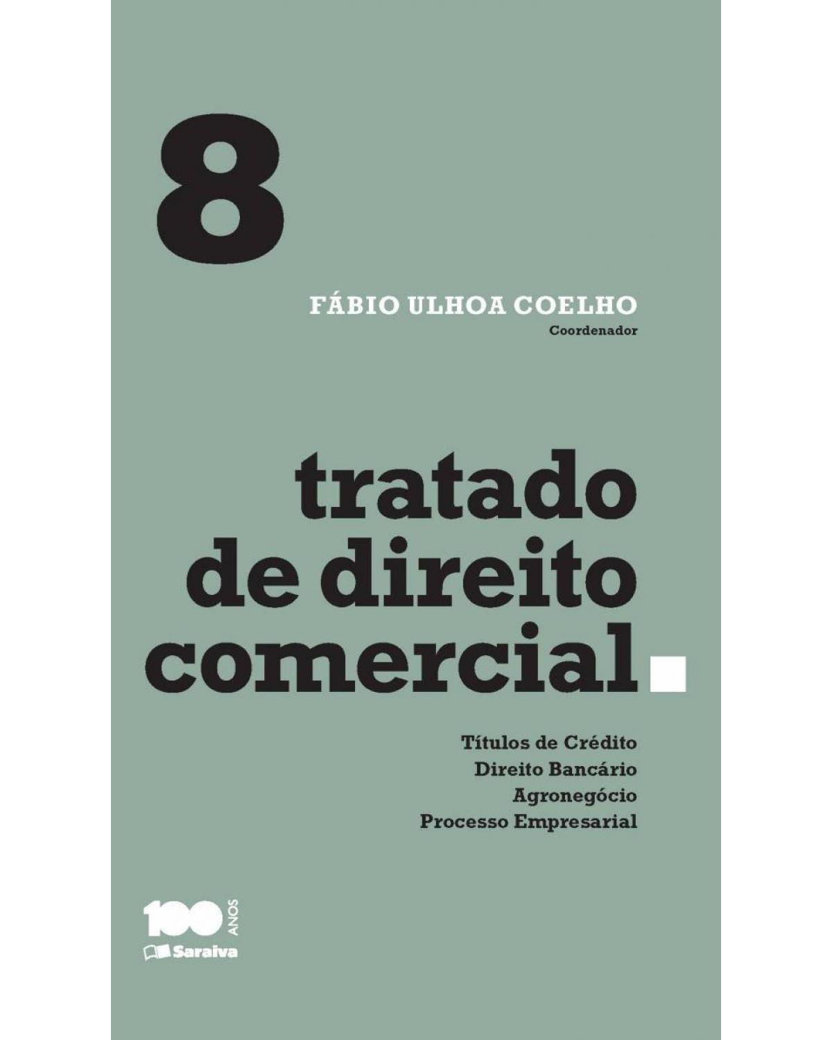 Tratado de direito comercial - Volume 8: títulos de crédito, direito bancário, agronegócio e processo empresarial - 1ª Edição | 2015