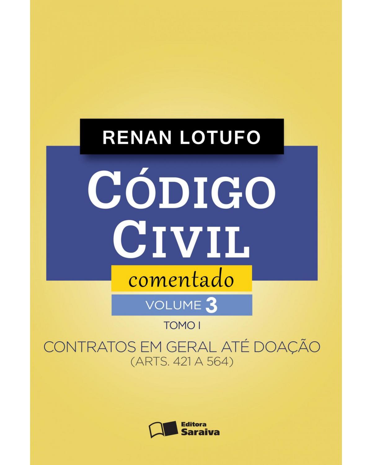 Código civil comentado - Tomo I - Volume 3: contratos em geral até doação (arts. 421 a 564) - 1ª Edição | 2016