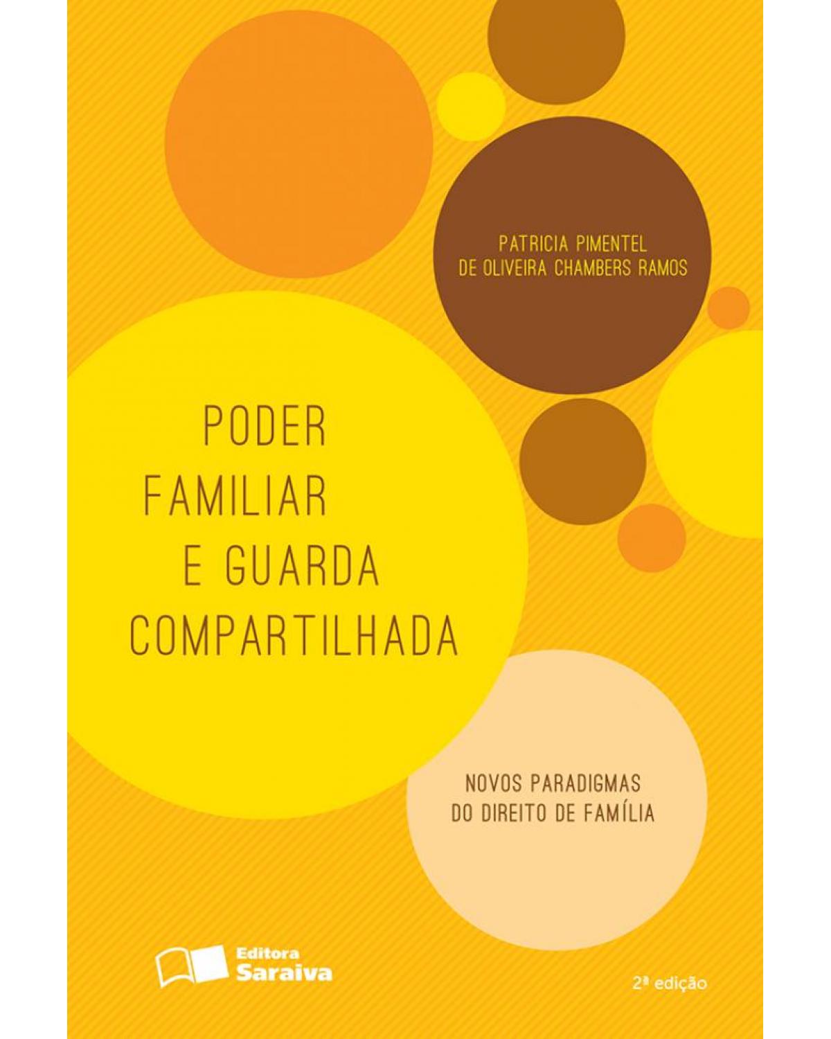 Poder familiar e guarda compartilhada - novos paradigmas do direito de família - 2ª Edição | 2016