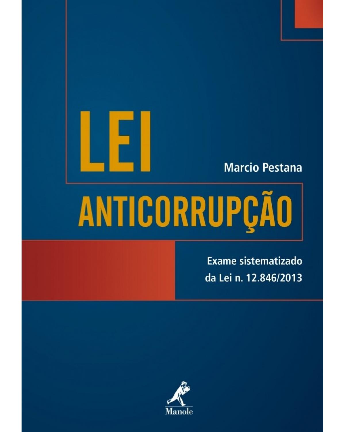 Lei anticorrupção - Exame sistematizado da lei n. 12.846/2013 - 1ª Edição | 2016