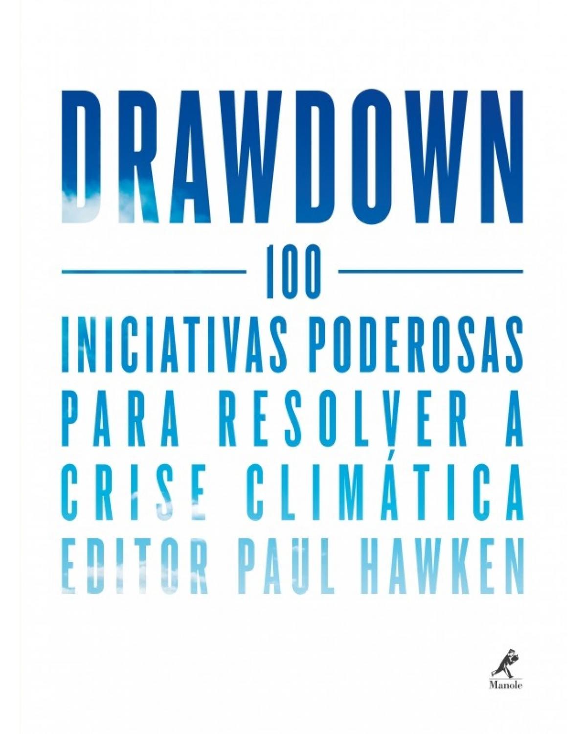 Drawdown - 100 iniciativas poderosas para resolver a crise climática - 1ª Edição | 2018