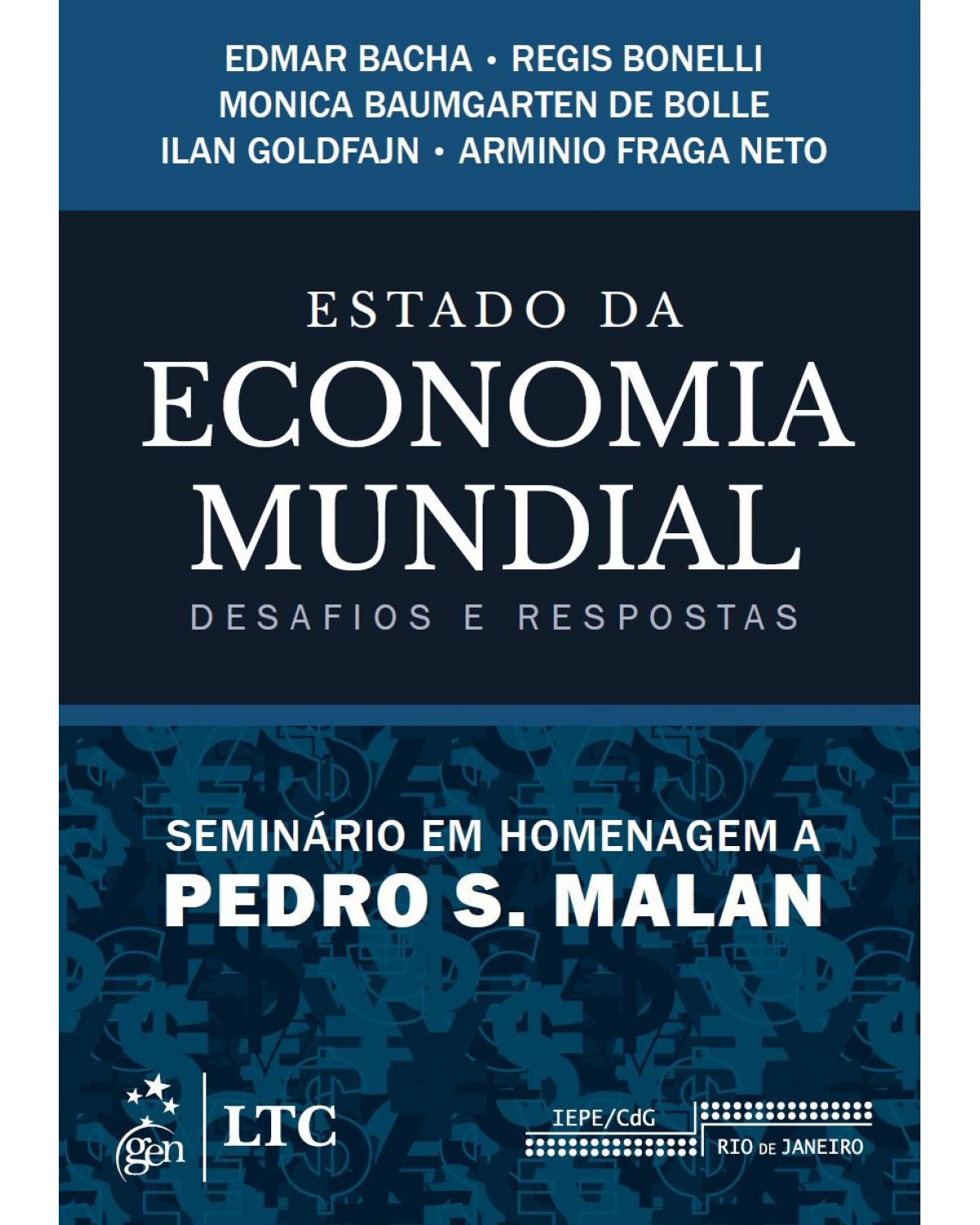 Estado da economia mundial: Desafios e respostas - Seminário em homenagem a Pedro S. Malan - 1ª Edição | 2015