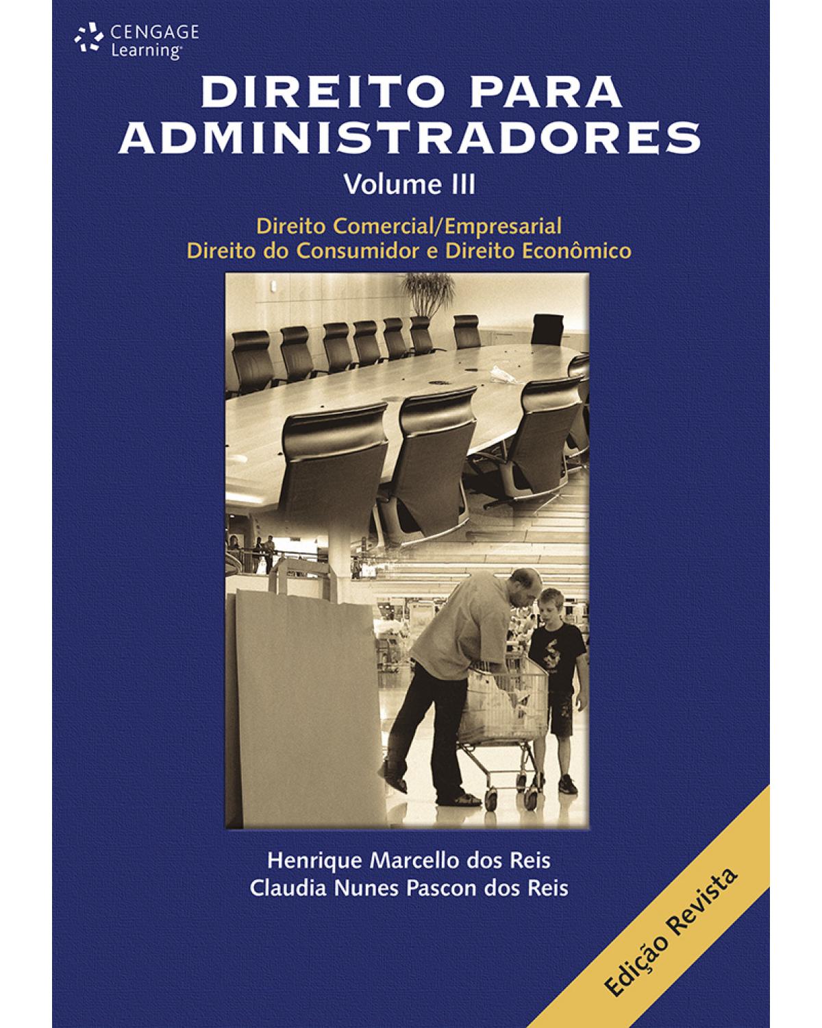 Direito para administradores - Volume 3: direito comercial/empresarial, direito do consumidor e direito econômico - 1ª Edição | 2006