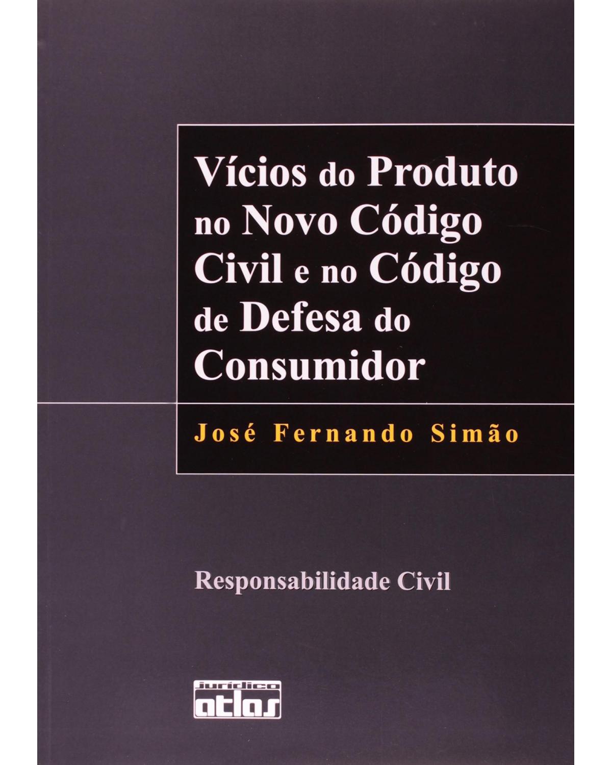 Vícios do produto no novo código civil e no código de defesa do consumidor: Responsabilidade civil - 1ª Edição | 2003
