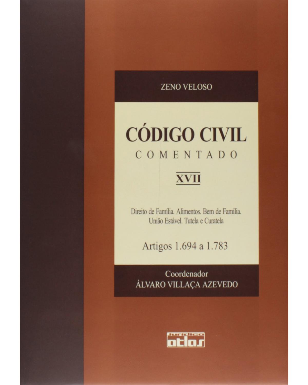 Código civil comentado - Volume 27: Direito de família. Alimentos. Bem de família. União estável. Tutela e curatela - Artigos 1.694 a 1.783 - 1ª Edição | 2003