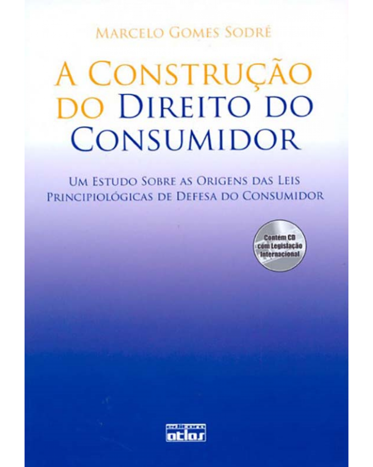 A construção do direito do consumidor - Um estudo sobre as origens das leis principiológicas de defesa do consumidor - 1ª Edição | 2009