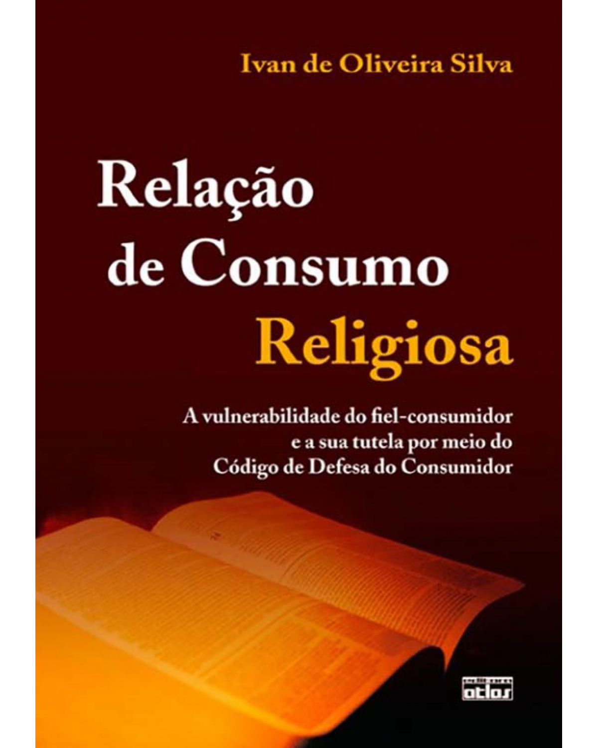 Relação de consumo religiosa: A vulnerabilidade do fiel-consumidor e a sua tutela por meio do Código de Defesa do Consumidor - 1ª Edição | 2012