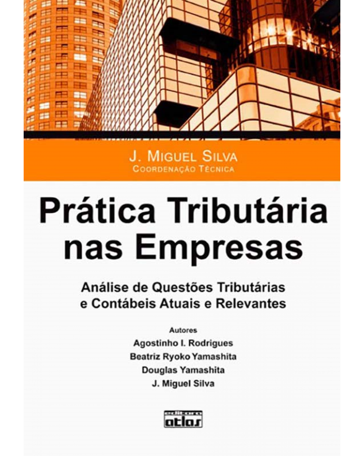 Prática tributária nas empresas: Análise de questões tributárias e contábeis atuais e relevantes - 1ª Edição