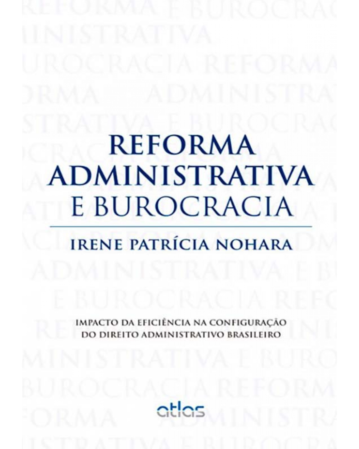 Reforma administrativa e burocracia - Impacto da eficiência na configuração do direito administrativo brasileiro - 1ª Edição | 2012