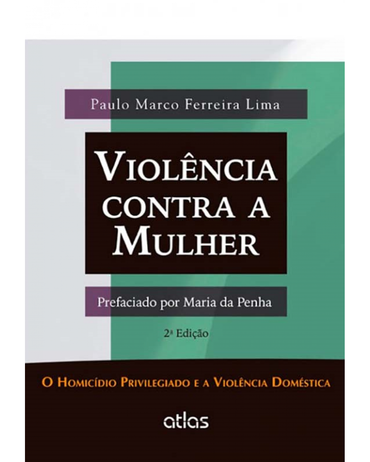 Violência contra a mulher: O homicídio privilegiado e a violência doméstica - 2ª Edição