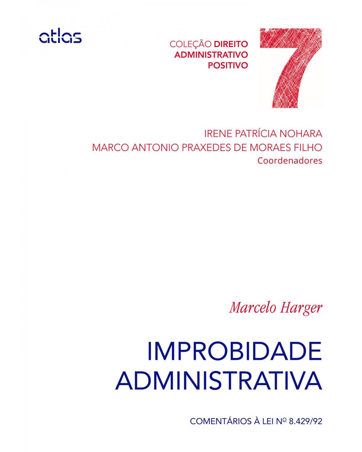 Improbidade administrativa - Volume 7: Comentários à lei nº 8.429/92 - 1ª Edição | 2015