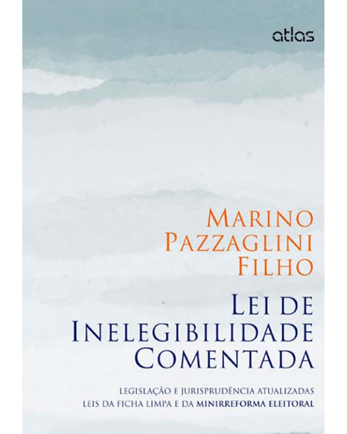 Lei de inelegibilidade comentada - Legislação e jurisprudência atualizadas - Leis da Ficha Limpa e da minirreforma eleitoral - 1ª Edição | 2014