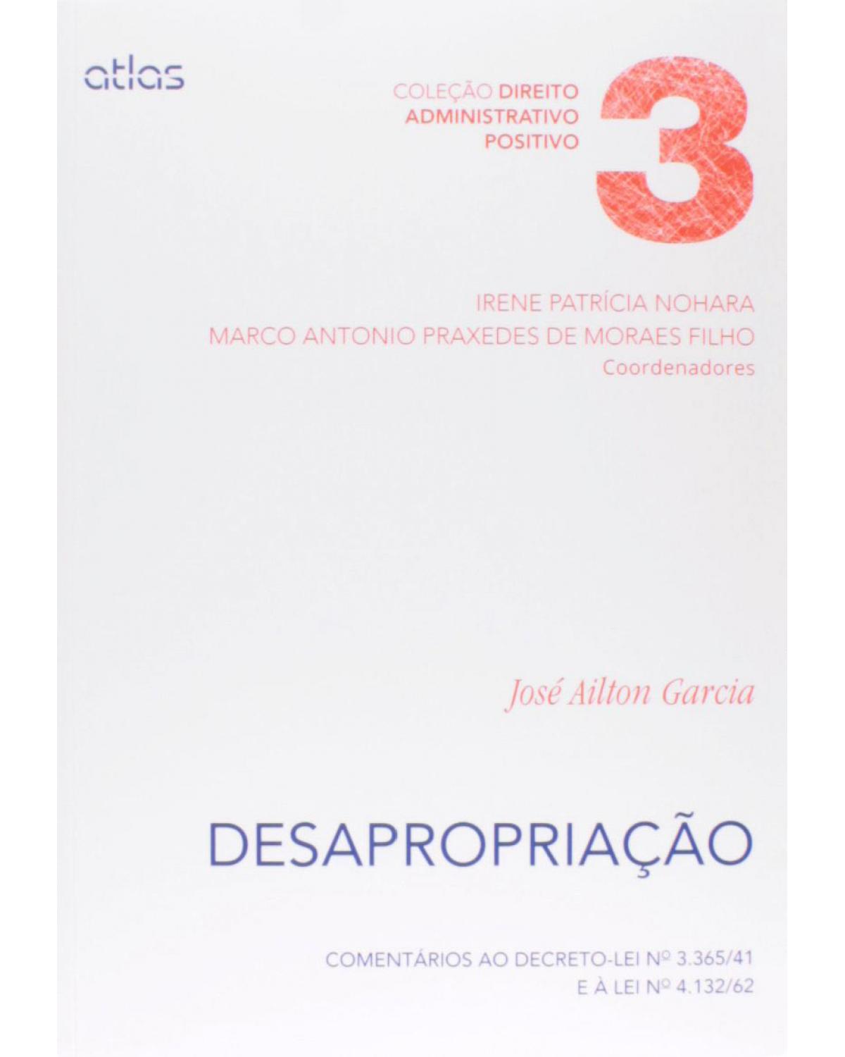 Desapropriação - Volume 3: Comentários ao decreto-lei no 3.365/41 e à lei no 4.132/62 - 1ª Edição | 2014