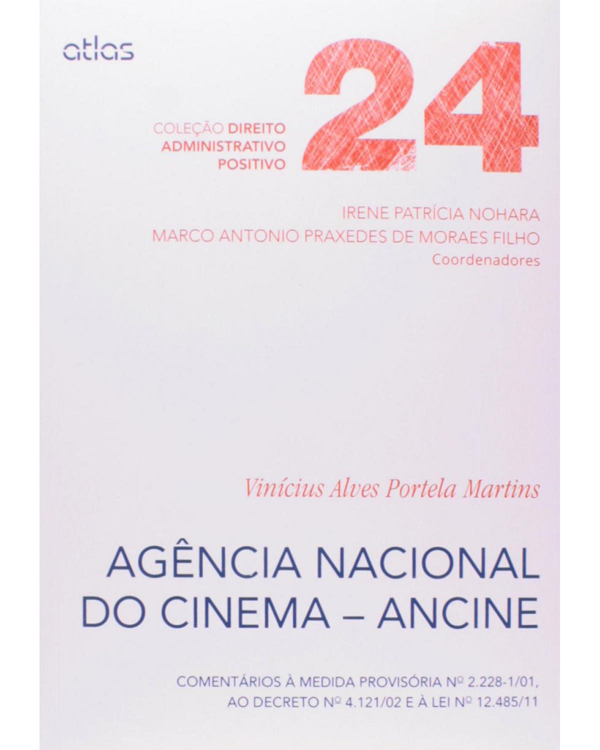 Agência Nacional do Cinema - Ancine - Volume 24: Comentários à medida provisória nº 2.228-1/01, ao decreto nº 4.121/02 e à lei 12.485/11 - 1ª Edição | 2014