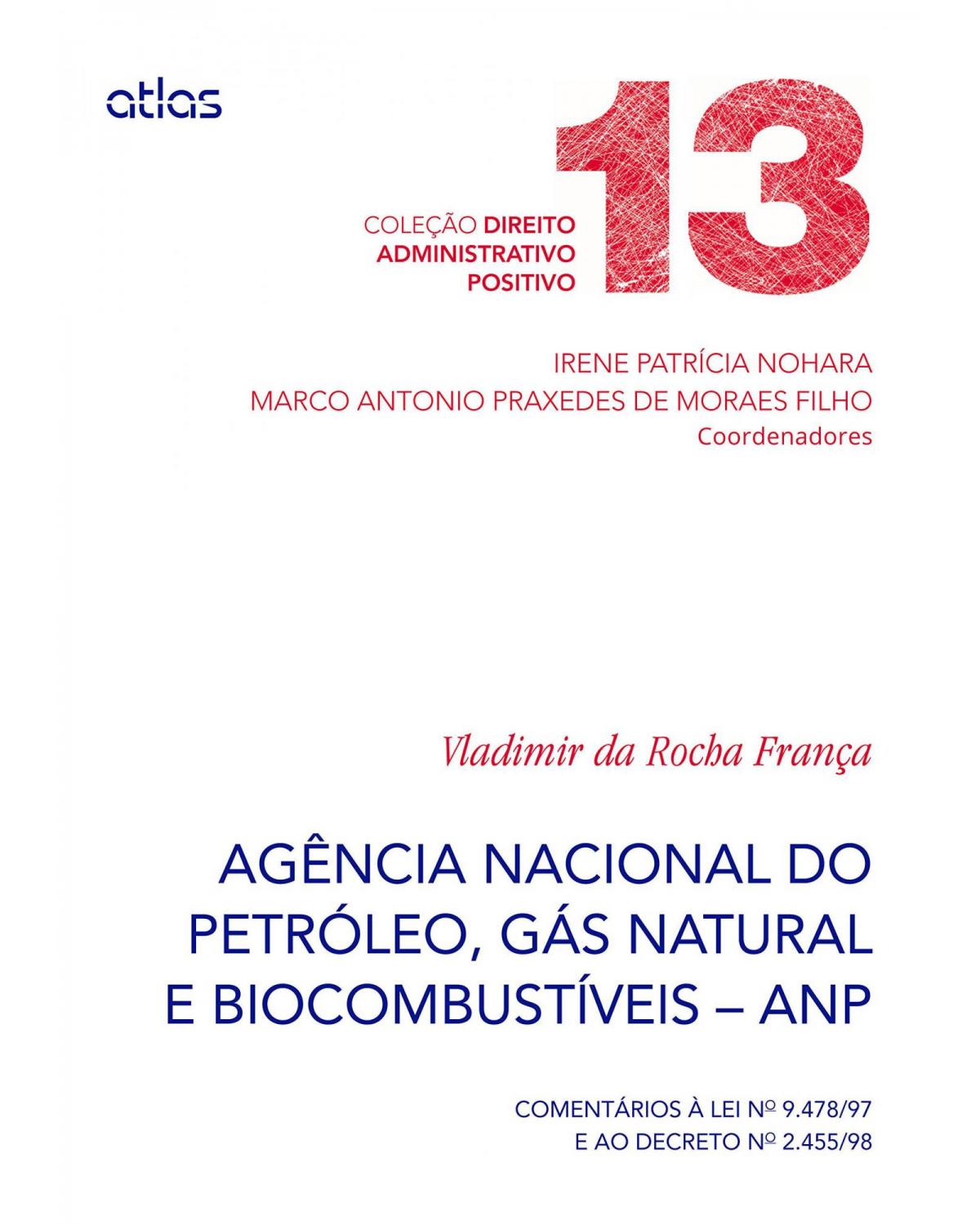 Agência Nacional do Petróleo, Gás Natural e Biocombustíveis - ANP - Volume 13: Comentários à lei nº 9.478/97 e ao decreto nº 2.455/98 - 1ª Edição | 2015