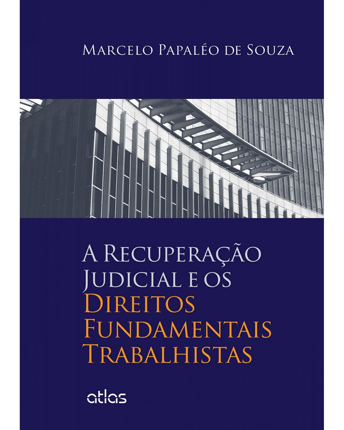 A recuperação judicial e os direitos fundamentais trabalhistas - 1ª Edição | 2015