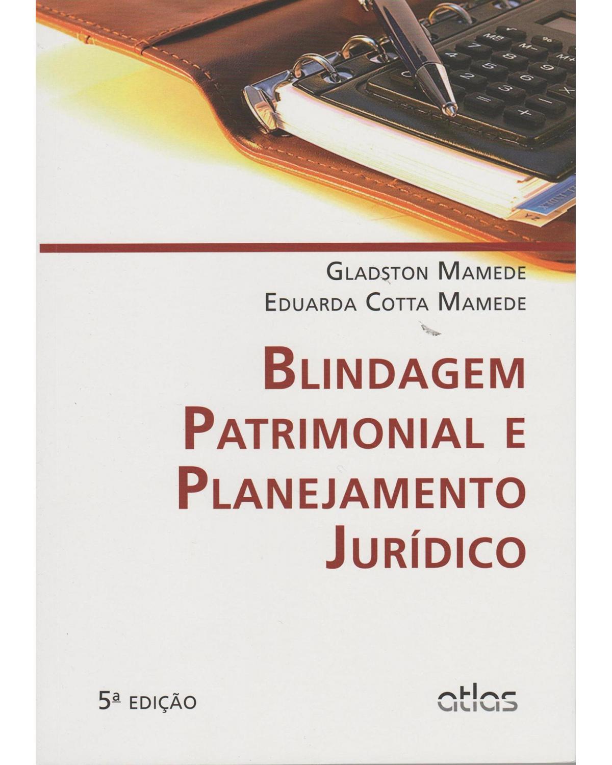 Blindagem patrimonial e planejamento jurídico - 5ª Edição | 2015