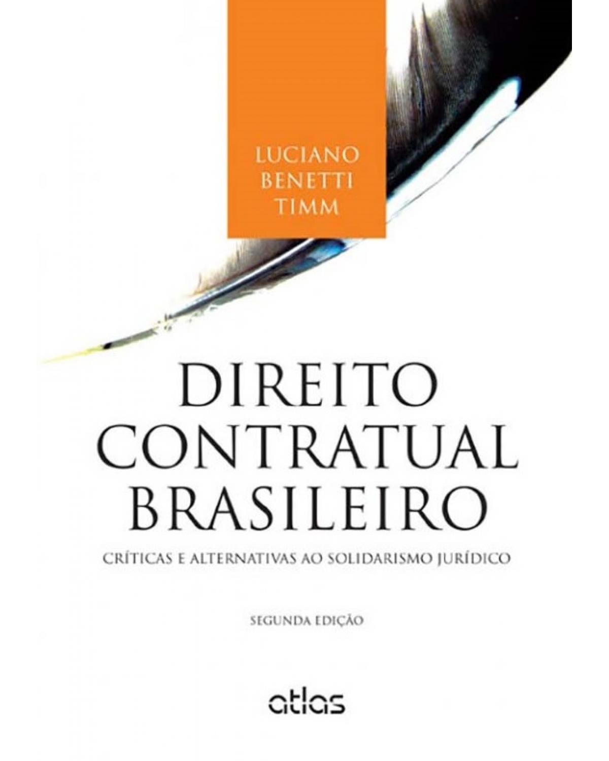 Direito contratual brasileiro - Críticas e alternativas ao solidarismo jurídico - 2ª Edição | 2015