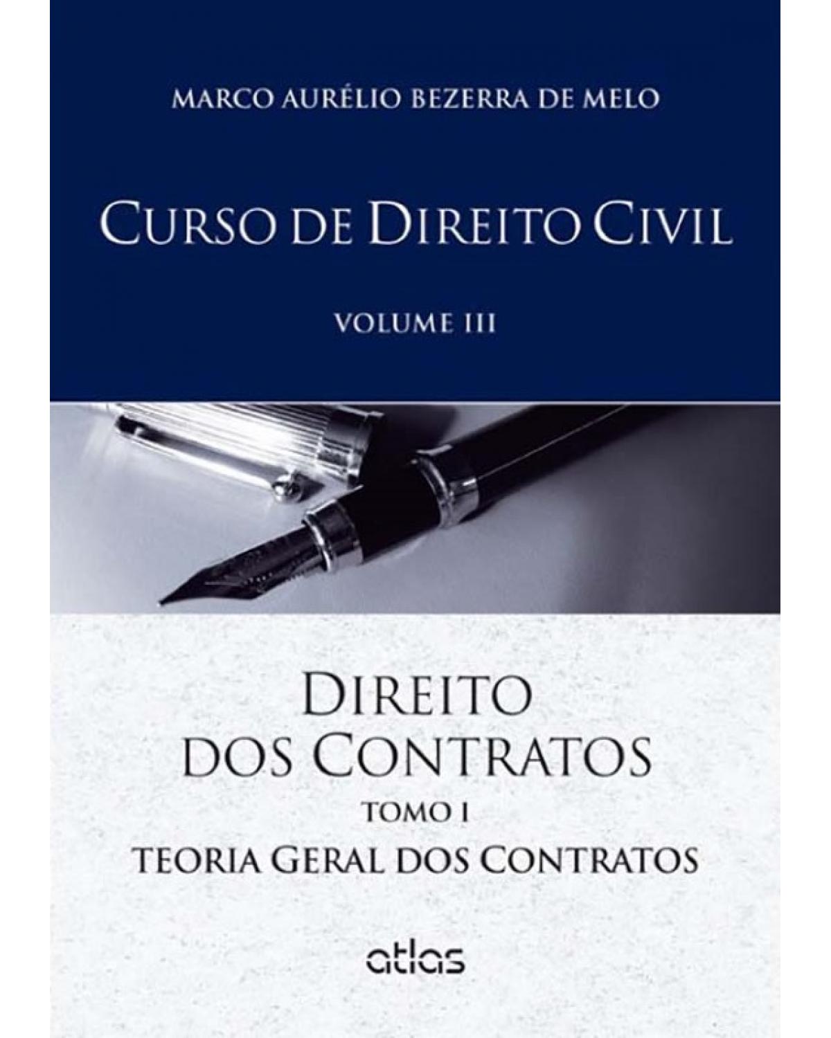 Curso de direito civil - Volume III: Direito dos contratos - Tomo I - Teoria geral dos contratos - 1ª Edição