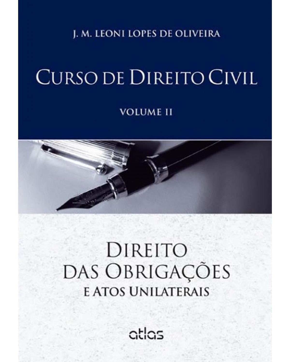 Curso de direito civil - Volume 2: Direito das obrigações e atos unilaterais - 1ª Edição | 2015