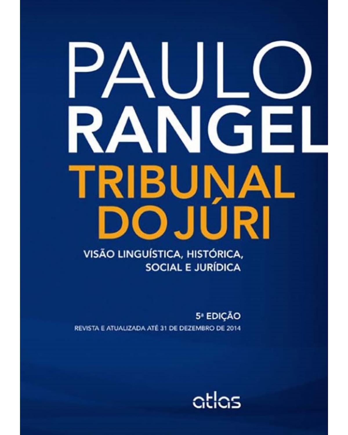 Tribunal do júri: Visão linguística, histórica, social e jurídica - 5ª Edição | 2015