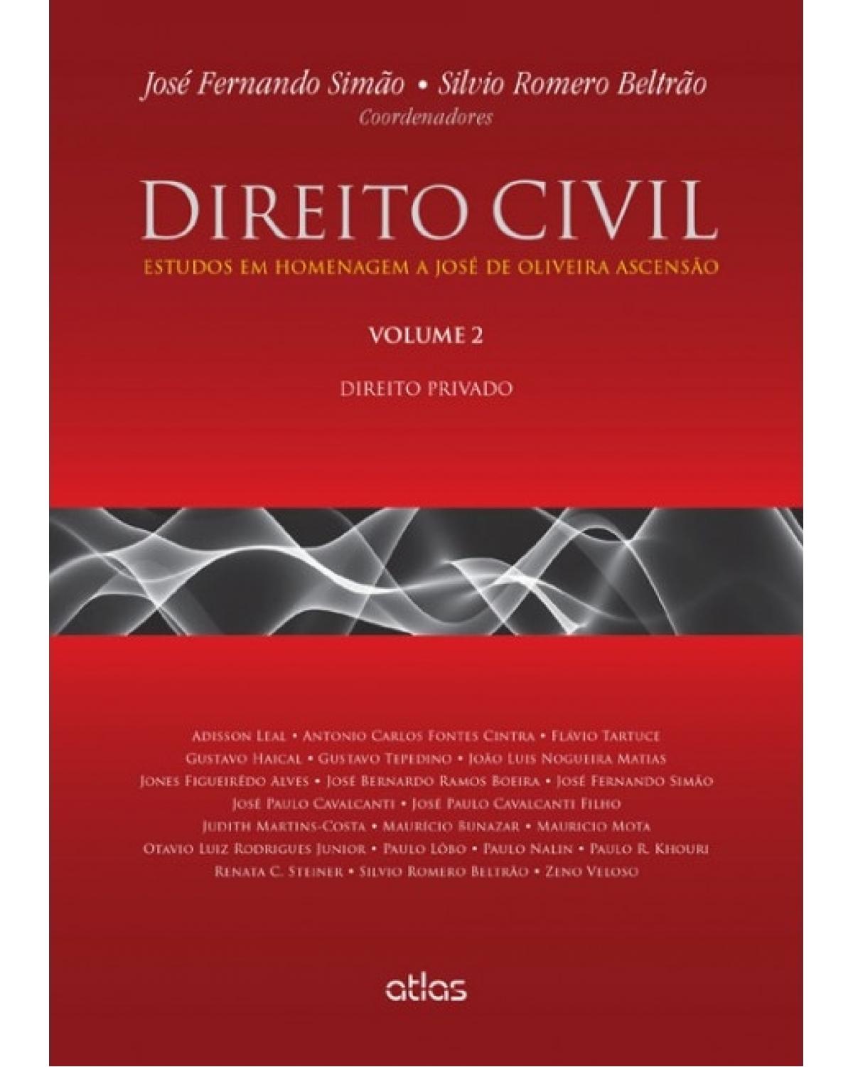 Direito civil - Volume 2: Estudos em homenagem a José de Oliveira Ascensão - Direito privado - 1ª Edição | 2015