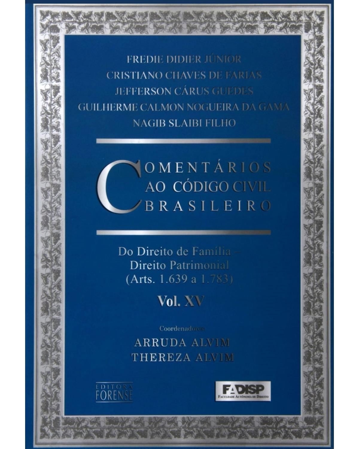 Comentários ao código civil brasileiro - Volume 15: Do direito de família - Direito patrimonial (Arts. 1.639 a 1.783) - 1ª Edição | 2005