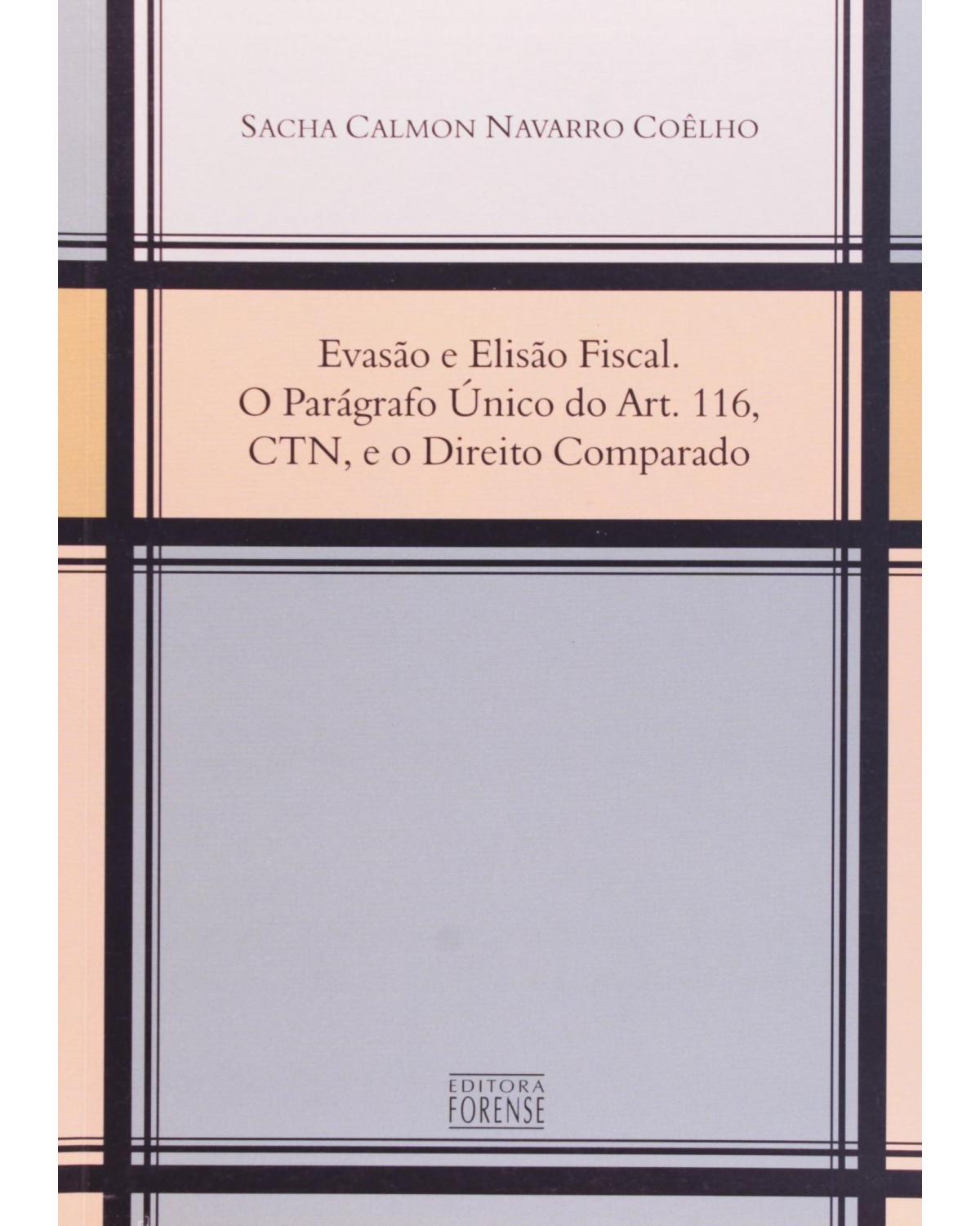 Evasão e elisão fiscal - O paragrafo único do art. 116, CTN, e o direito comparado - 1ª Edição | 2006