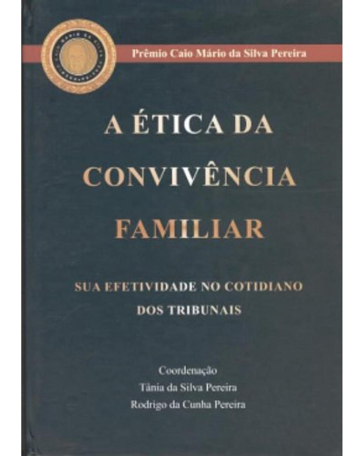 A ética da convivência familiar - Sua efetividade no cotidiano dos tribunais - 1ª Edição | 2006