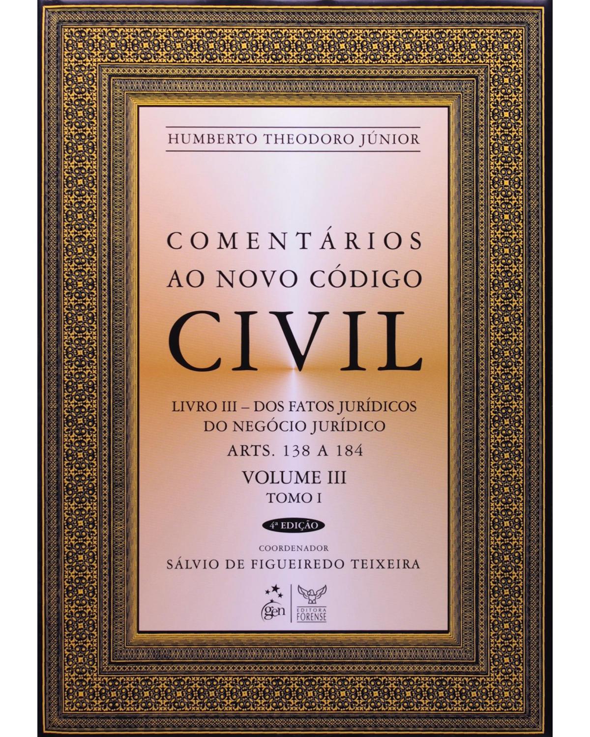 Comentários ao novo código civil - Volume 3: Livro III - Dos fatos jurídicos do negócio jurídico - Tomo I - Arts. 138 a 184 - 4ª Edição | 2008