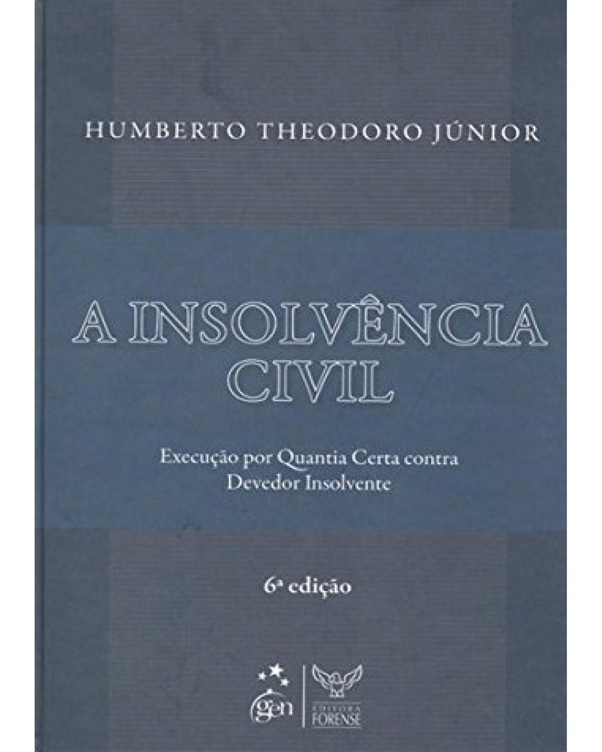 A insolvência civil - Execução por quantia certa contra devedor insolvente - 6ª Edição | 2009