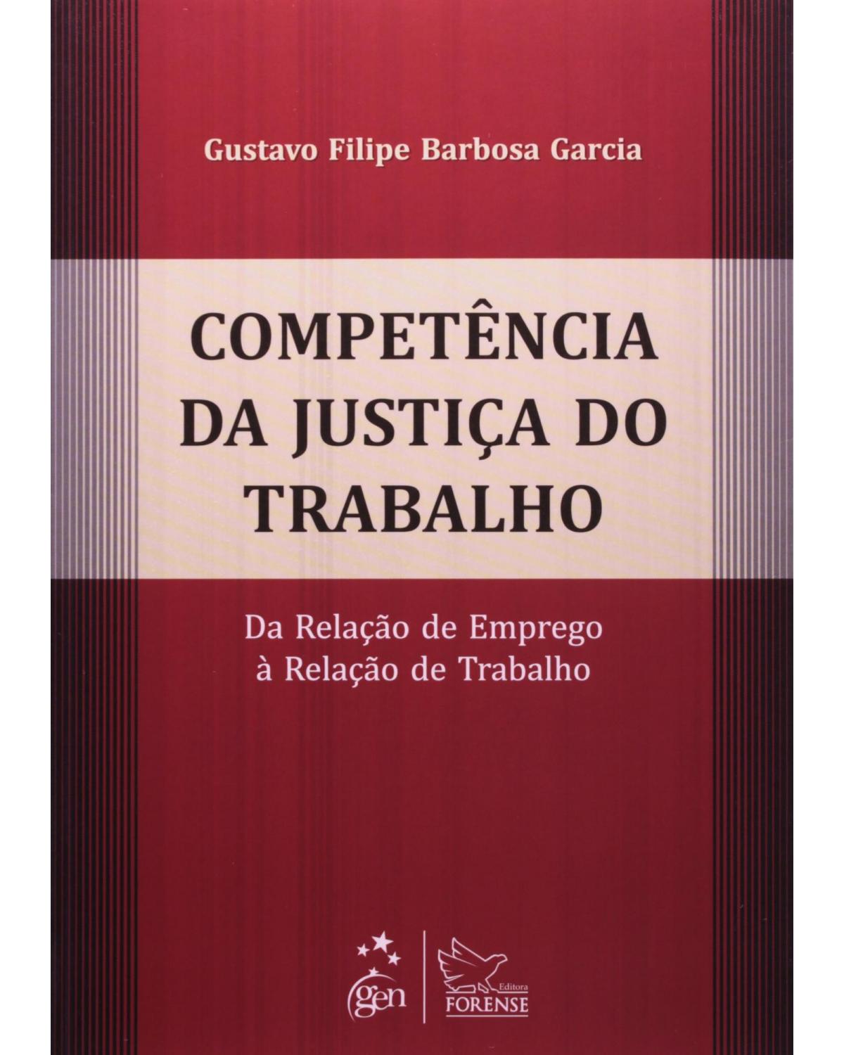 Competência da justiça do trabalho: Da relação de emprego à relação de trabalho - 1ª Edição | 2012