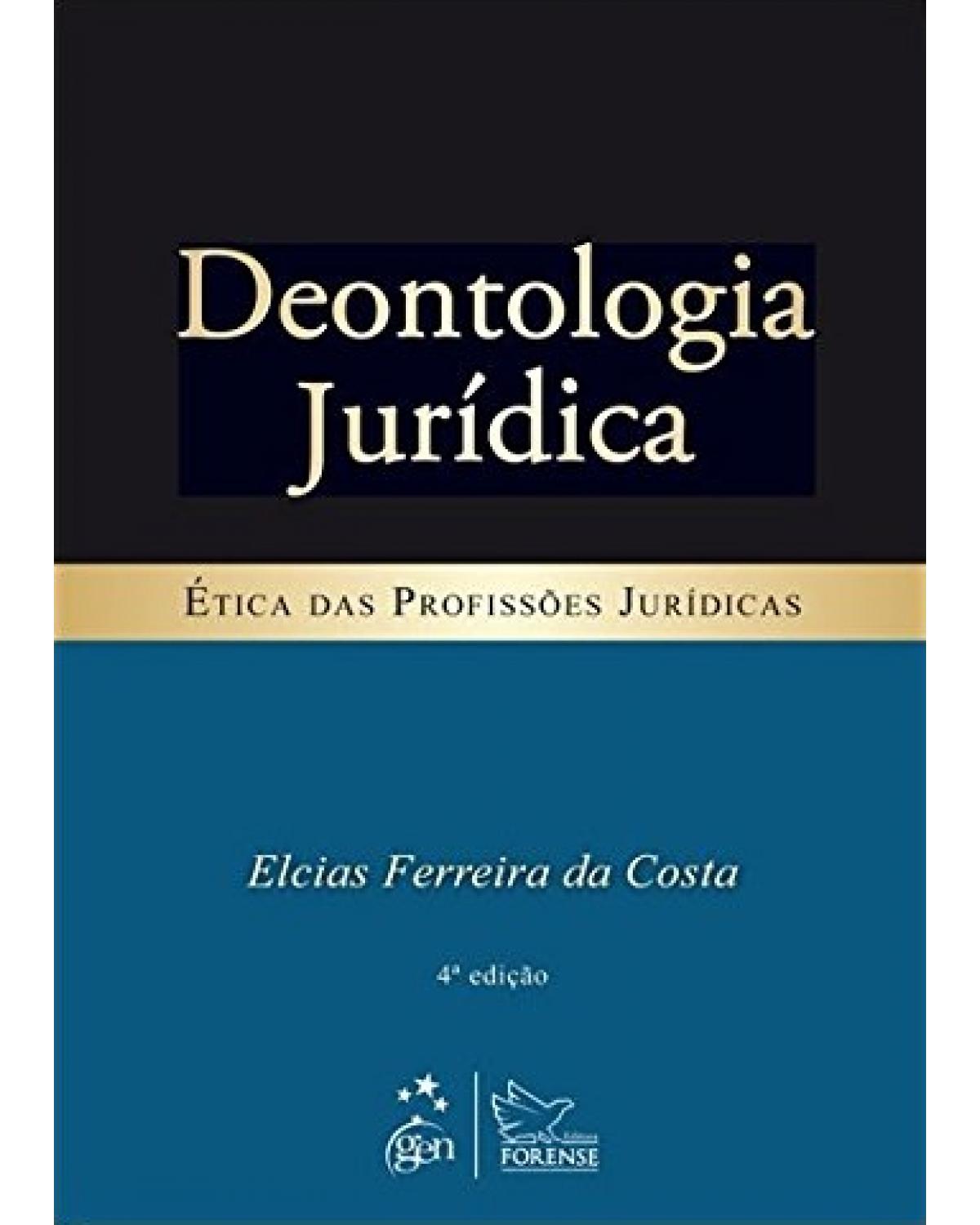 Deontologia jurídica: Ética das profissões jurídicas - 4ª Edição | 2013