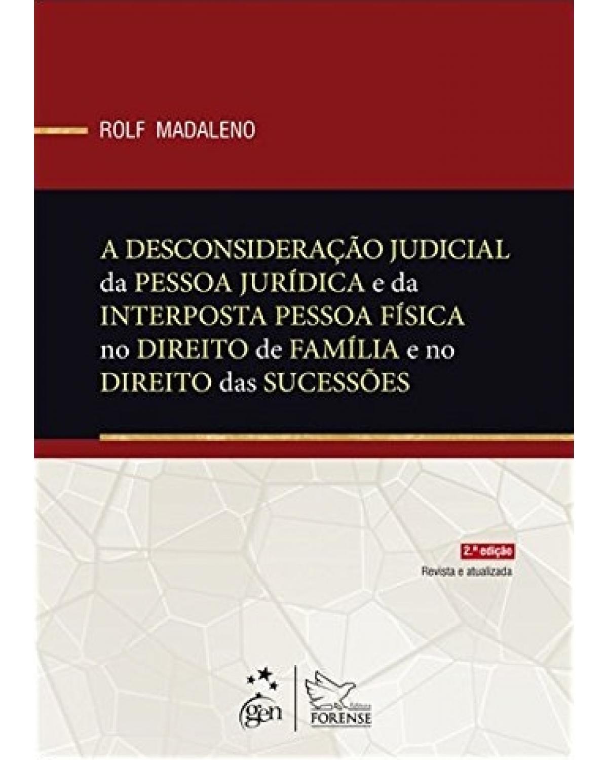 A desconsideração judicial da pessoa jurídica e da interposta pessoa física no direito de família e no direito das sucessões - 2ª Edição | 2013