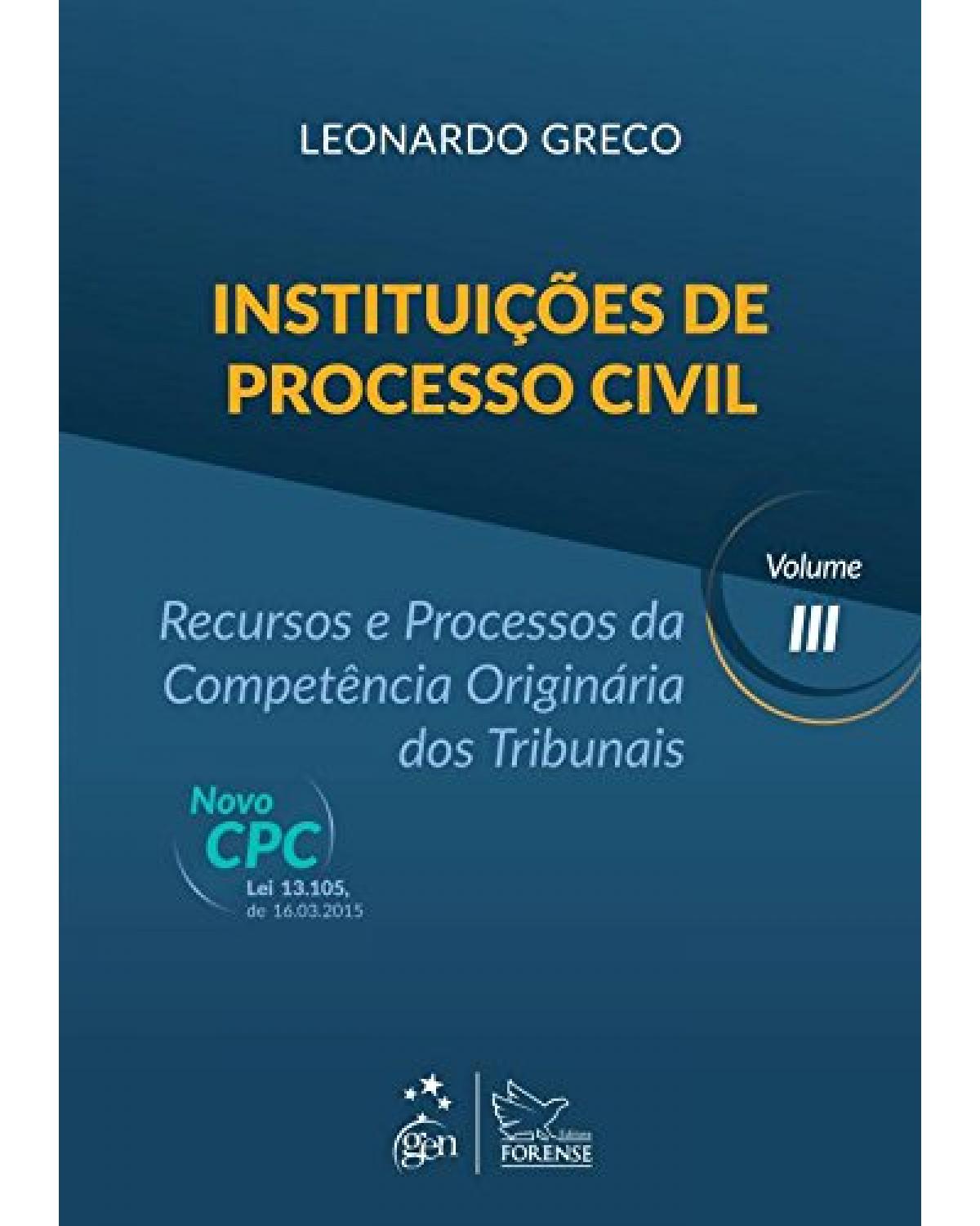 Instituições de processo civil - Volume 3: Recursos e processos da competência originária dos tribunais - 1ª Edição | 2016