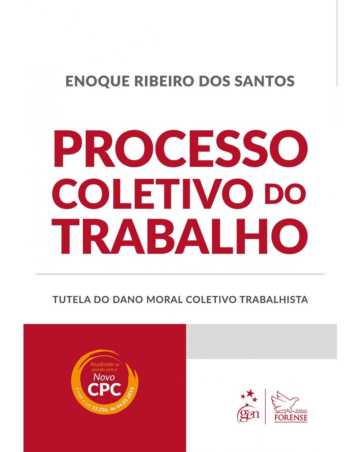 Processo coletivo do trabalho: Tutela do dano moral coletivo trabalhista - 1ª Edição