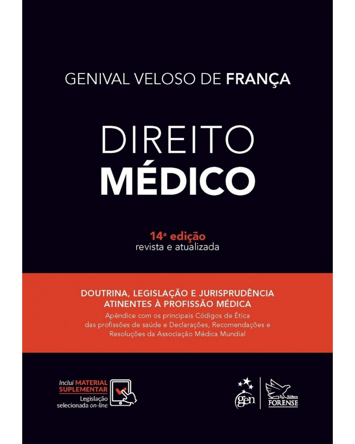 Direito médico - Doutrina, legislação e jurisprudência atinentes à profissão médica - Apêndice com os principais códigos de ética das profissões de saúde e declarações, recomendações e resoluções da Associação Médica Mundial - 14ª Edição | 2017