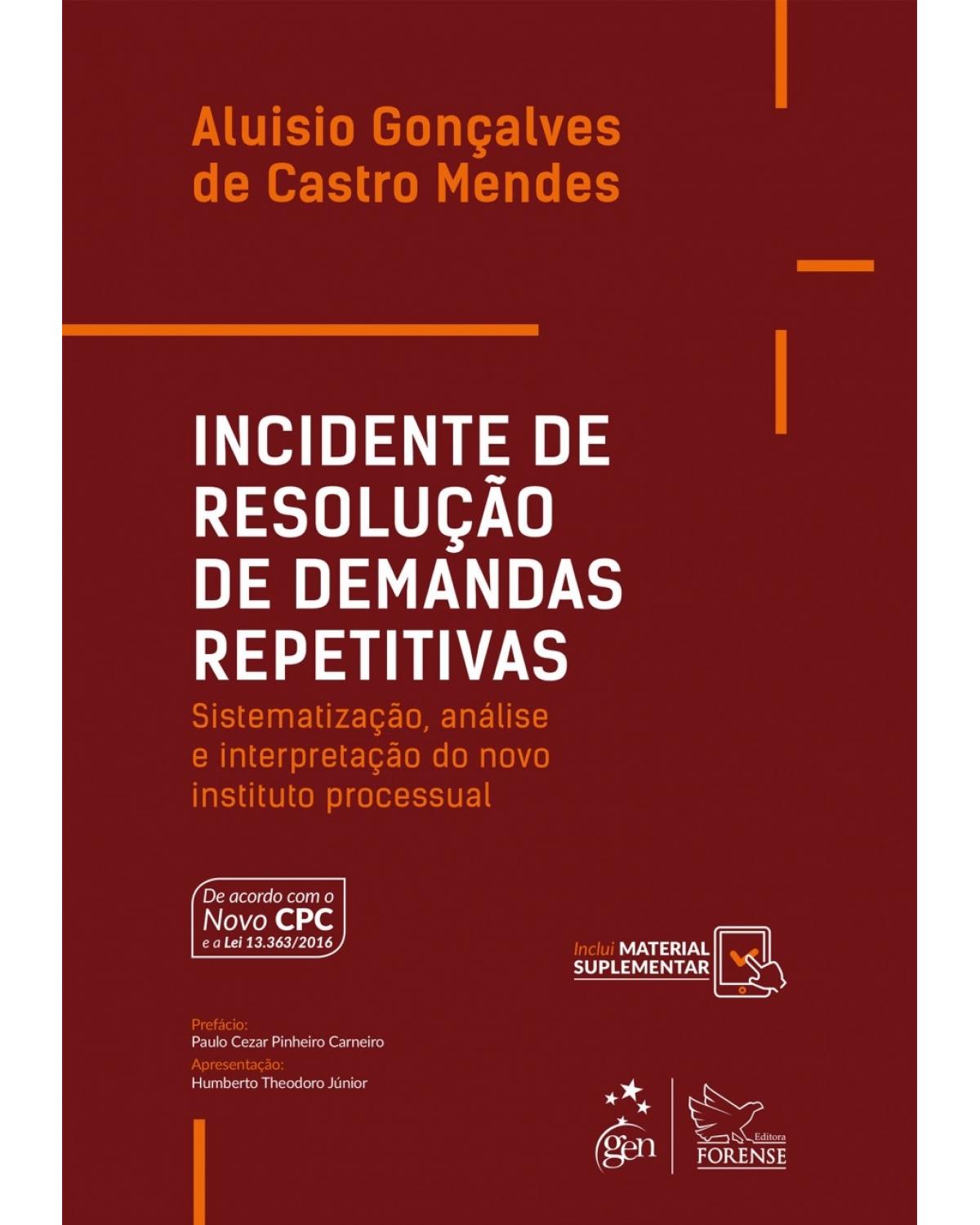 Incidente de resolução de demandas repetitivas - Sistematização, análise e interpretação do novo instituto processual - 1ª Edição | 2017