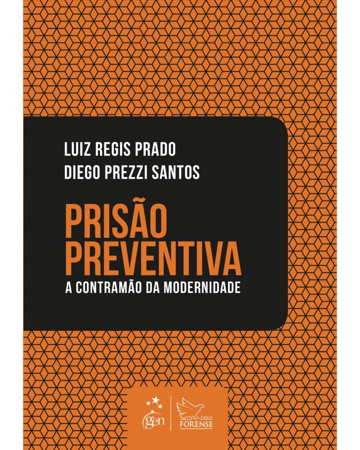 Prisão preventiva - a contramão da modernidade - 1ª Edição | 2018