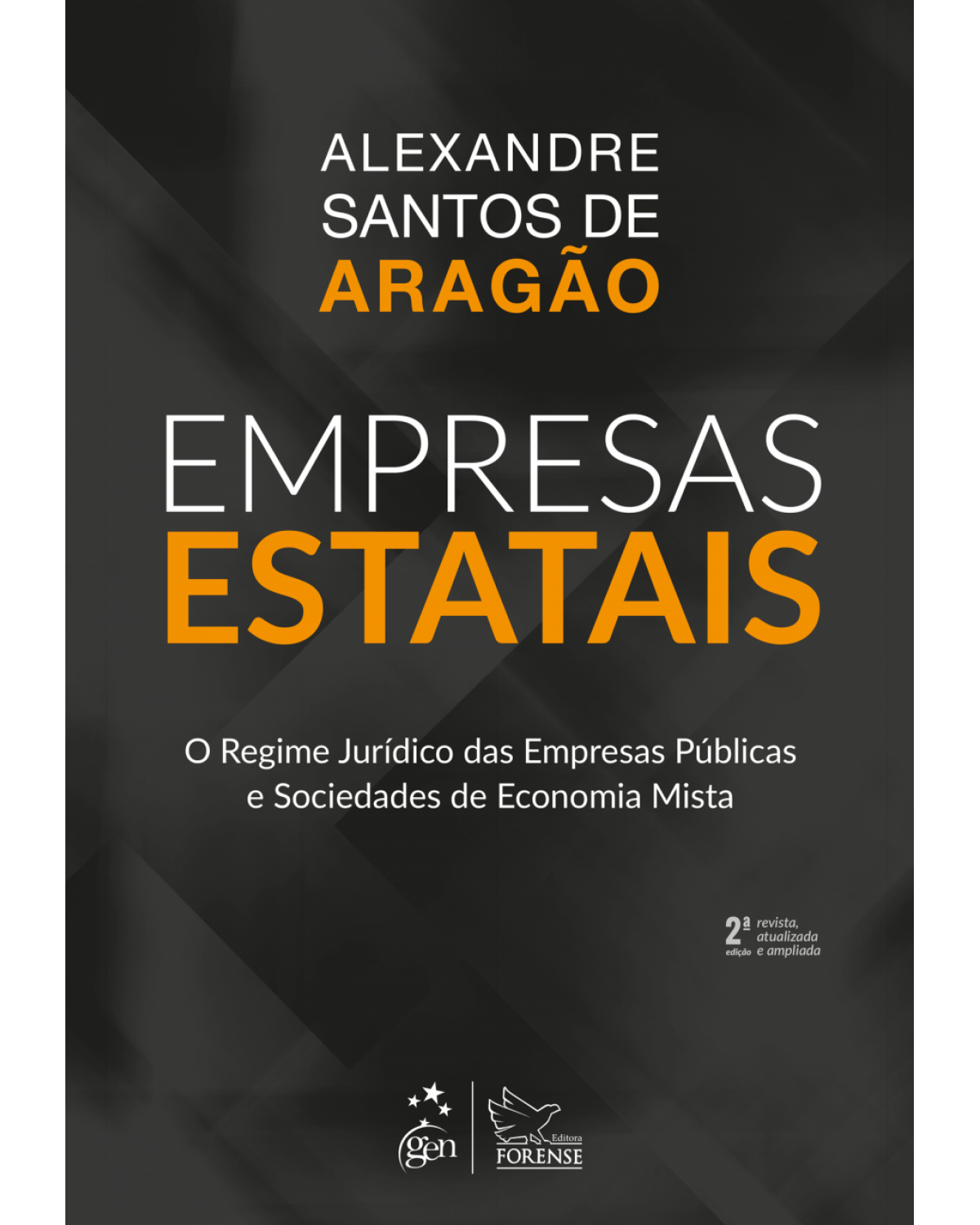 Empresas estatais - o regime jurídico das empresas públicas e sociedades de economia mista - 2ª Edição | 2018