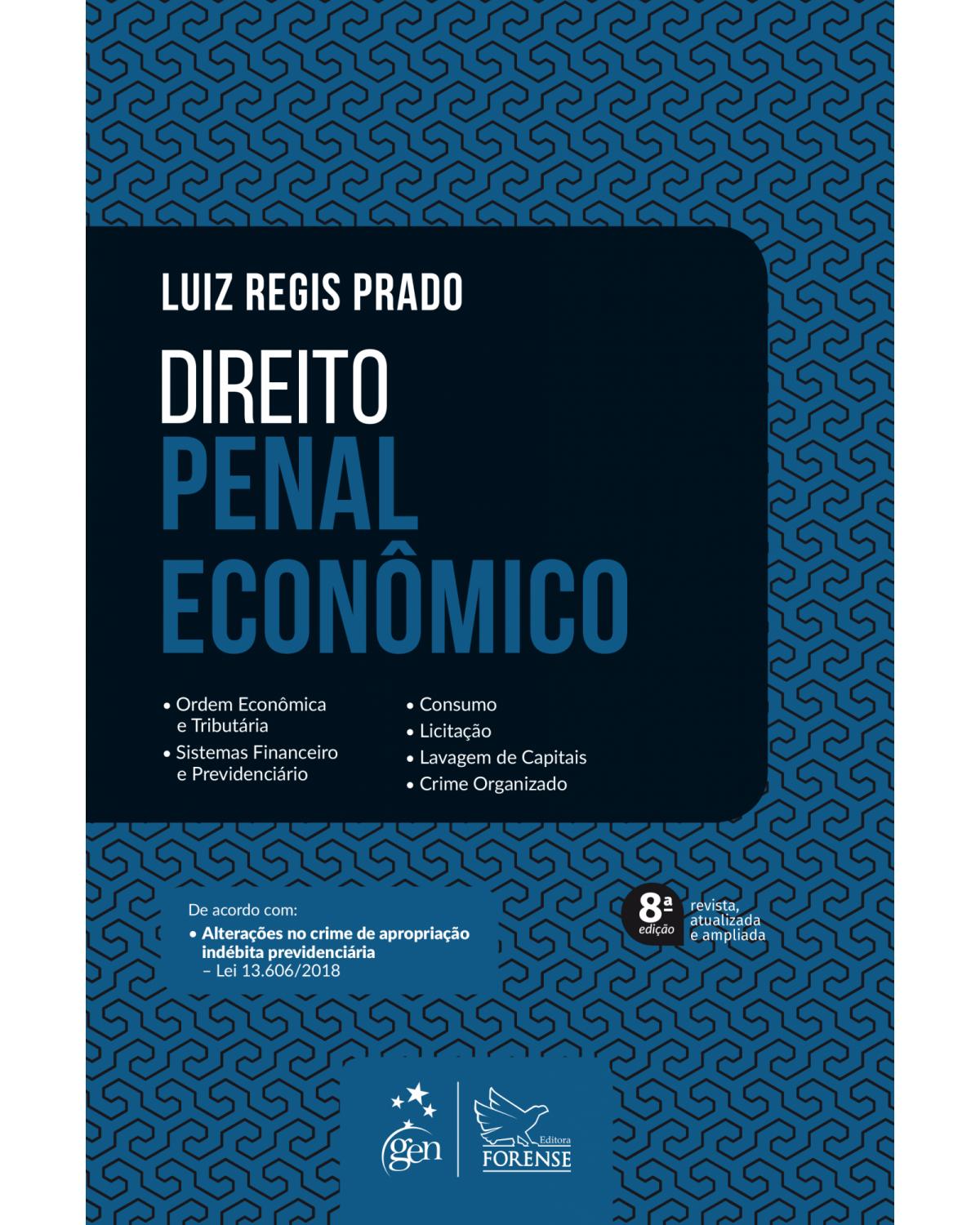 Direito penal econômico: ordem econômica e tributária, sistemas financeiro e previdenciário, consumo, licitação, lavagem de capitais, crime organizado - 8ª Edição | 2019