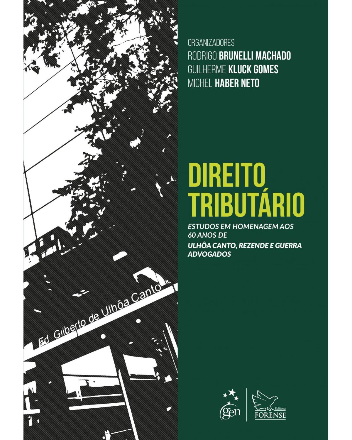 Direito tributário - Estudos em homenagem aos 60 anos de Ulhôa Canto, Rezende e Guerra Advogados - 1ª Edição