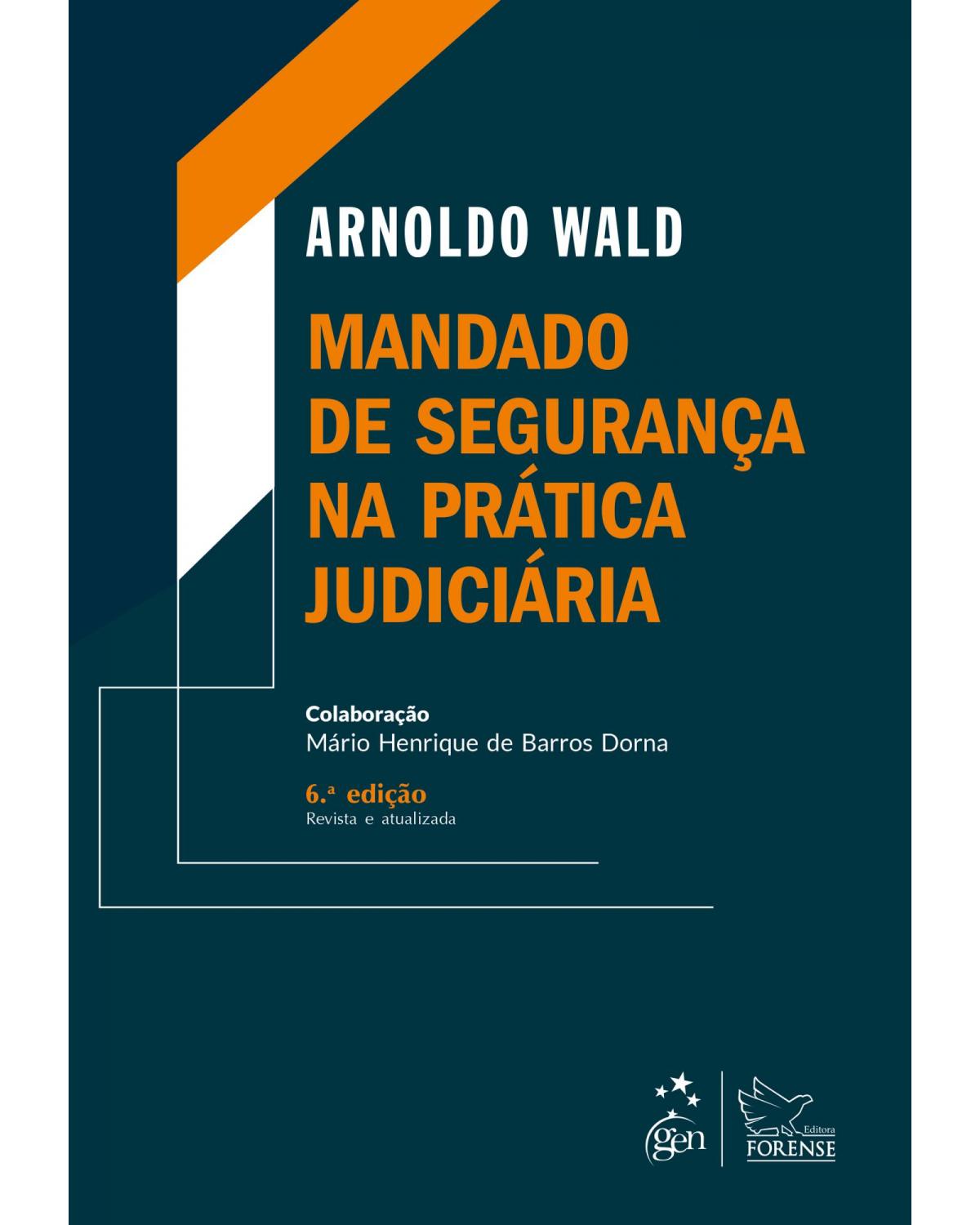 Mandado de segurança na prática judiciária - 6ª Edição | 2021