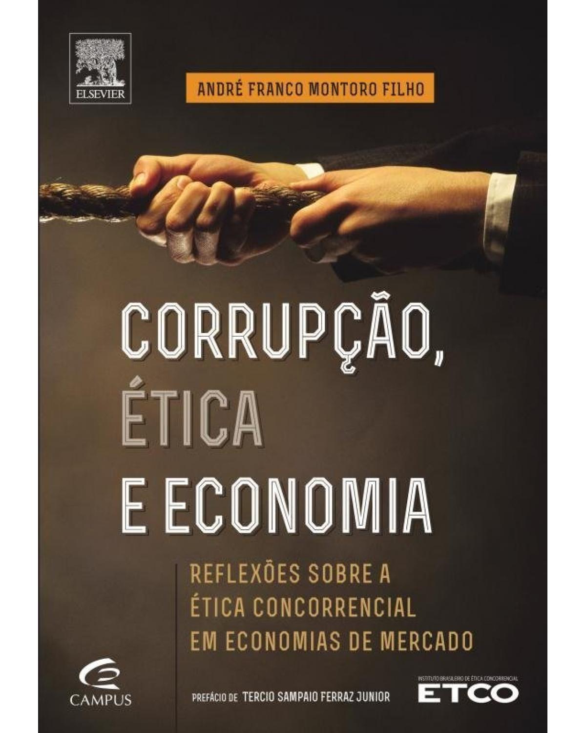 Corrupção, ética e economia - reflexões sobre a ética concorrencial em economias de mercado - 1ª Edição | 2012