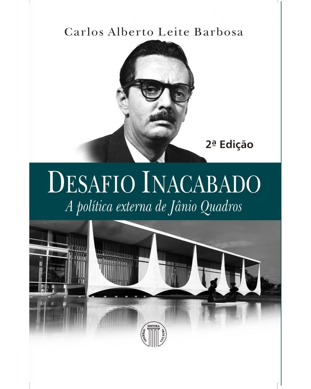 Desafio inacabado: A política externa de Jânio Quadros - 2ª Edição | 2013