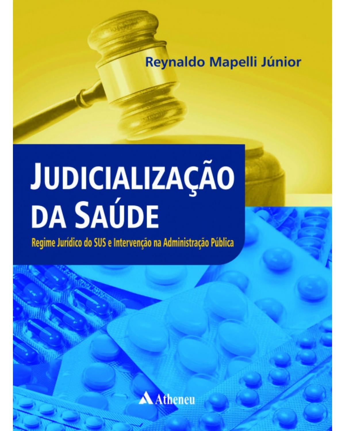 Judicialização da saúde: Regime jurídico do SUS e intervenção na administração pública - 1ª Edição | 2017