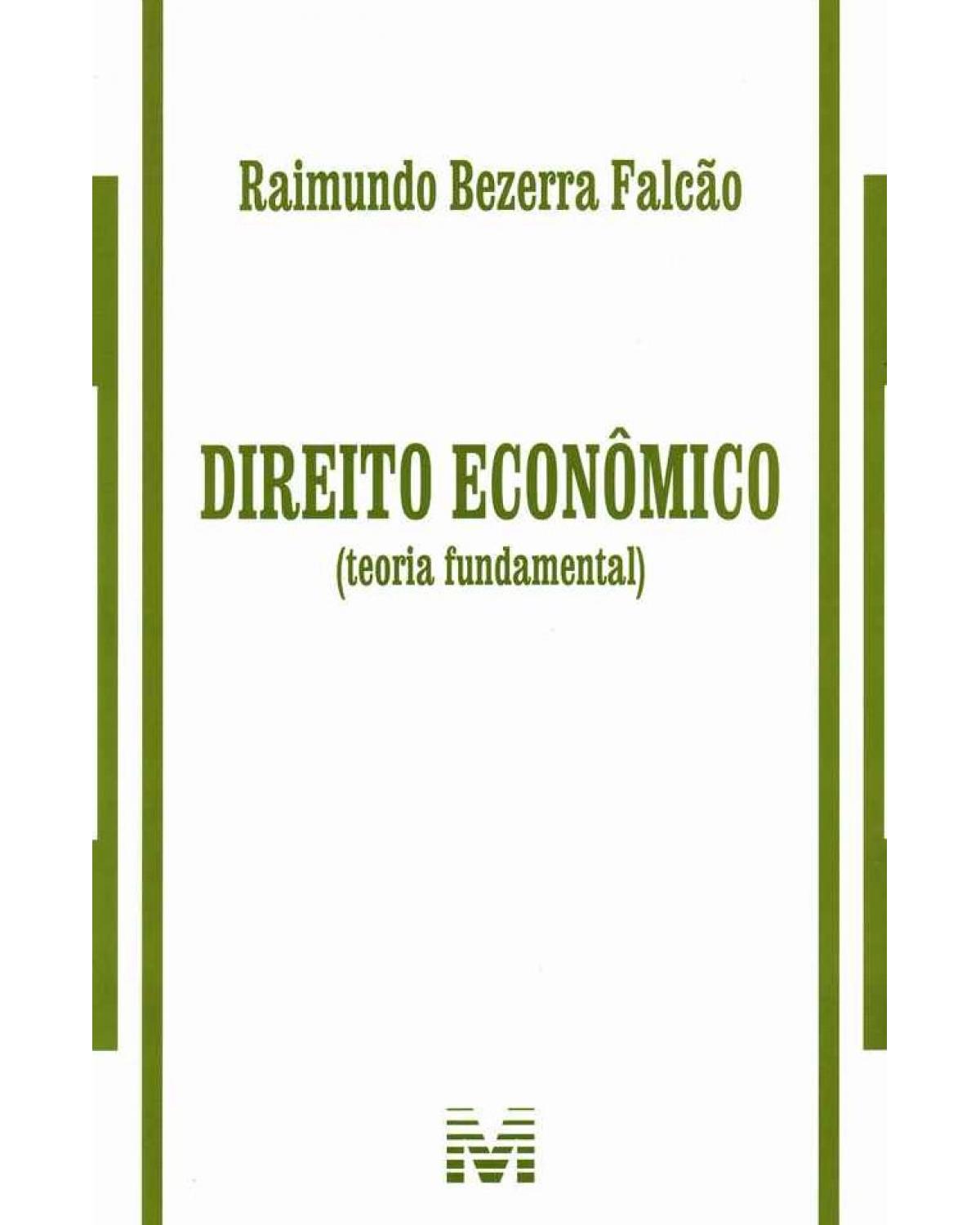 Direito econômico: (teoria fundamental) - 1ª Edição | 2013