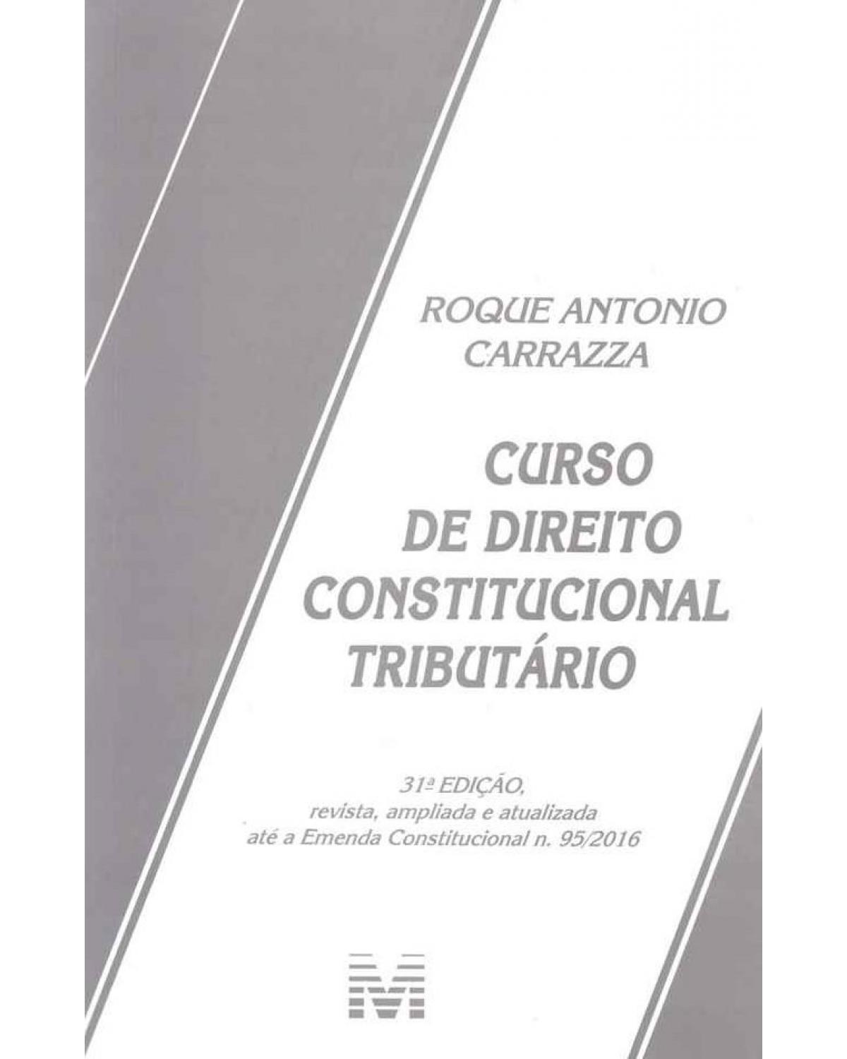 Curso de direito constitucional tributário - 31ª Edição